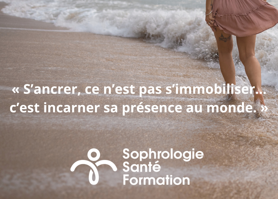 Sophrologie et ancrage : retrouver stabilité intérieure et conscience de soi